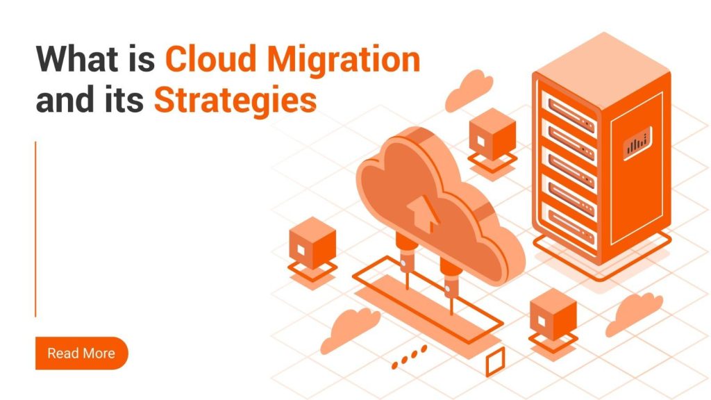 What is Cloud Migration? and its Strategies