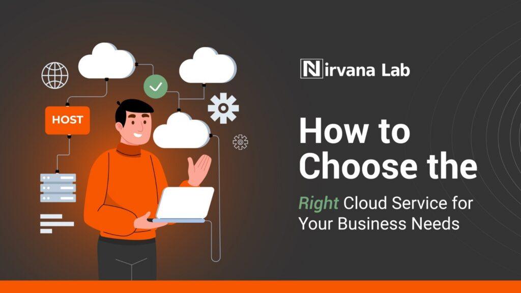 How to choose the right cloud service provider for your business needs