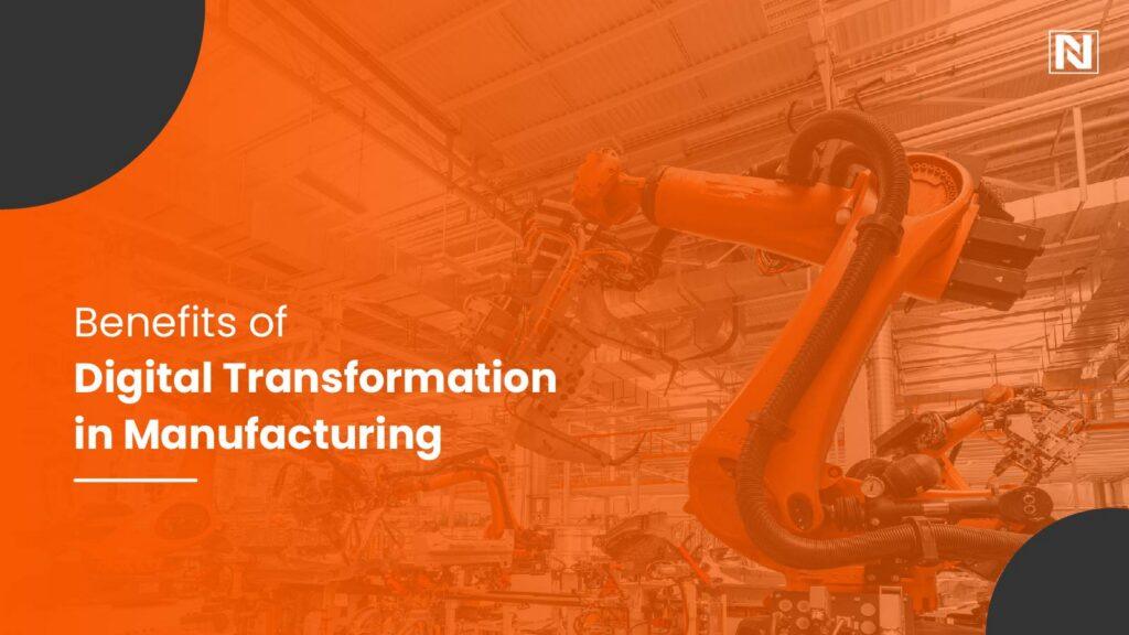 Benefits of Digital Transformation in Manufacturing