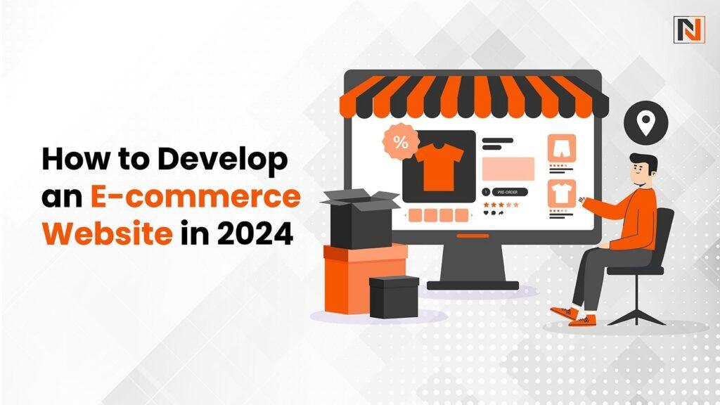 How to Develop an E-commerce Website in 2024