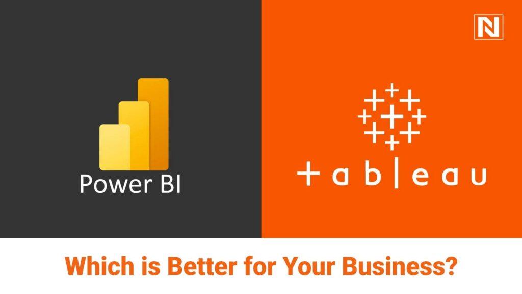 Power BI and Tableau: Which is Better for Your Business?