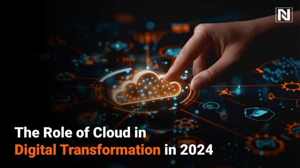 The Role of Cloud in Digital Transformation in 2024