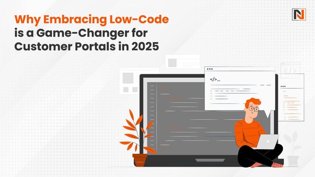 Why Embracing Low-Code is a Game-Changer for Customer Portals in 2025