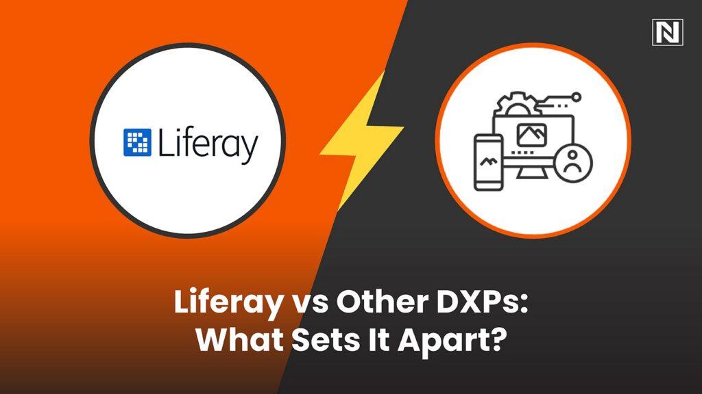 Liferay vs Other DXPs: What Sets It Apart?