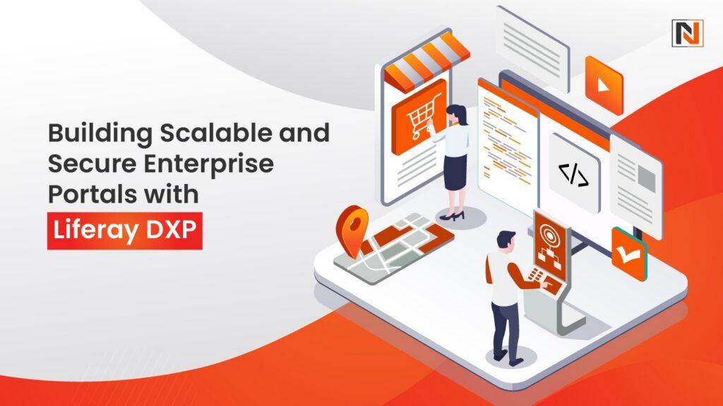 Building Scalable and Secure Enterprise Portals with Liferay DXP