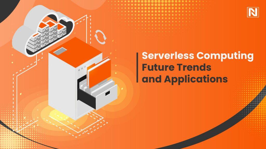 Serverless Computing: Future Trends and Applications