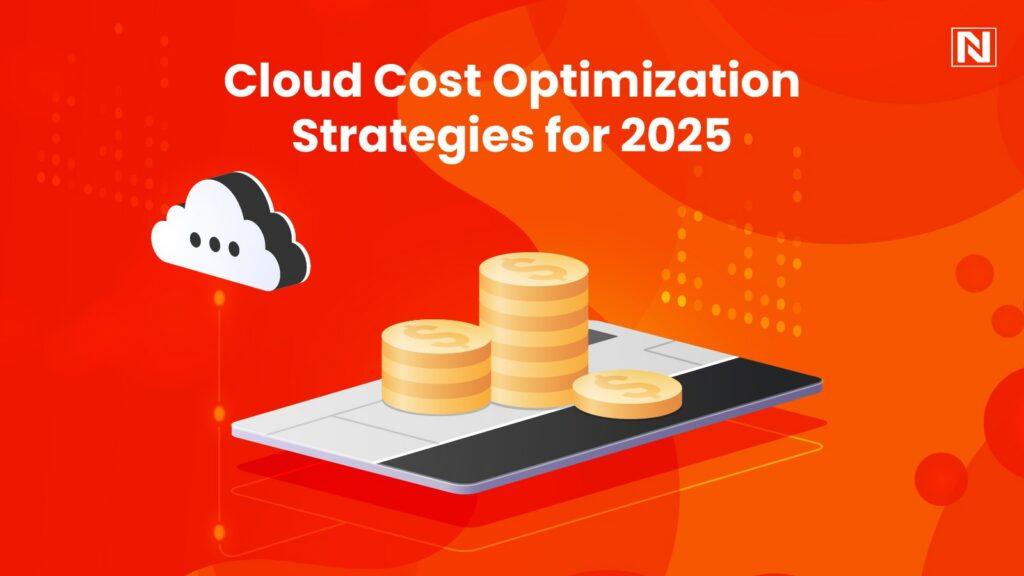 Cloud Cost Optimization Strategies for 2025