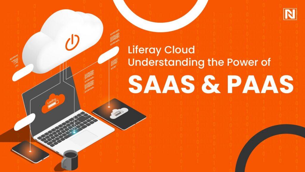 Liferay Cloud: Understanding the Power of SaaS and PaaS