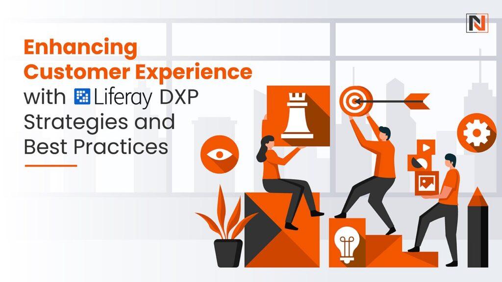 Enhancing Customer Experience with Liferay DXP: Strategies and Best Practices