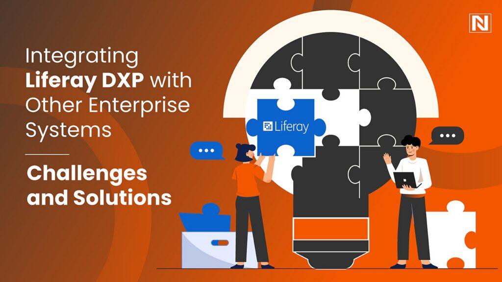 Integrating Liferay DXP with Other Enterprise Systems: Challenges and Solutions