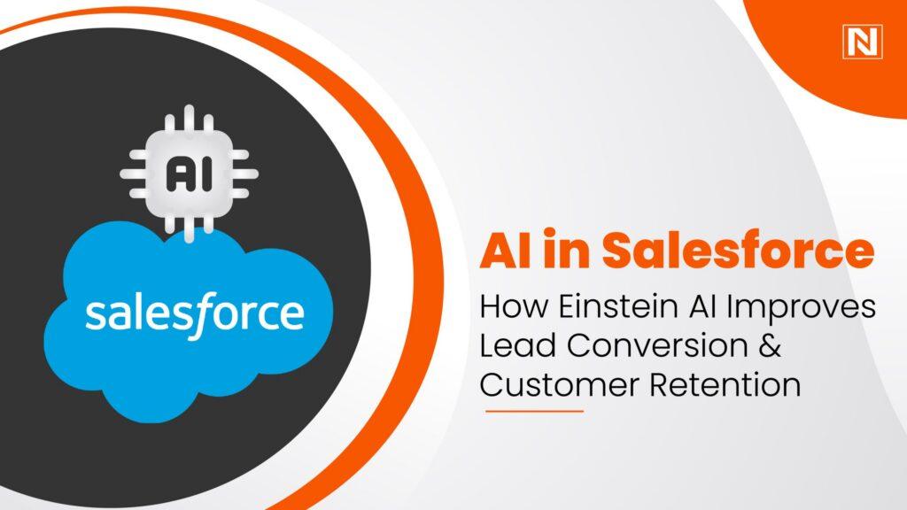 AI in Salesforce: How Einstein AI Improves Lead Conversion & Customer Retention