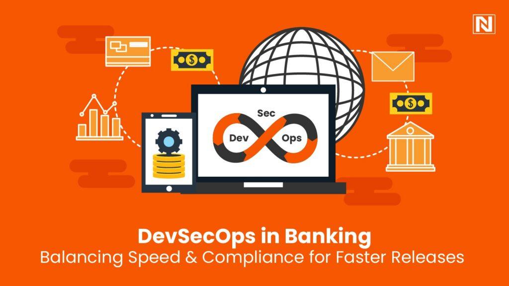 DevSecOps in Banking: Balancing Speed & Compliance for Faster Releases