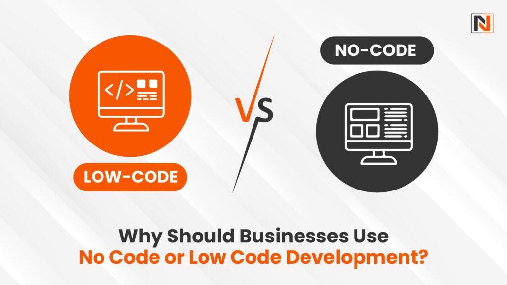 Why Should Businesses Use No Code or Low Code Development?