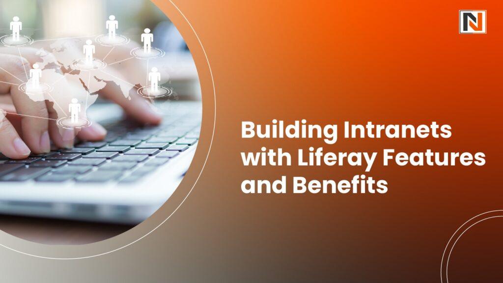 Building Intranets with Liferay: Features and Benefits