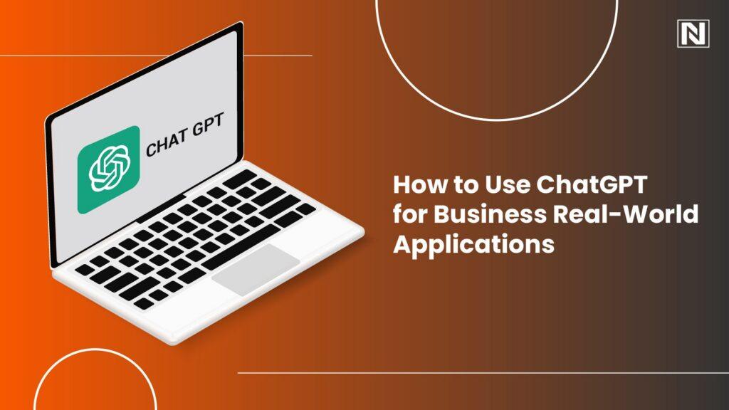 How to Use ChatGPT for Business: Real-World Applications