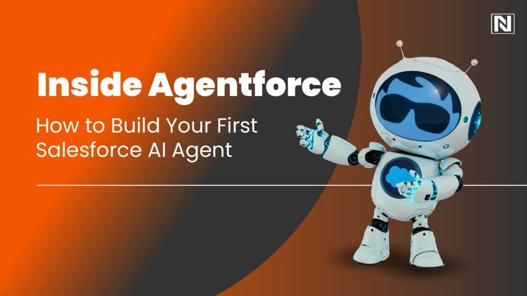 Inside Agentforce: How to Build Your First Salesforce AI Agent