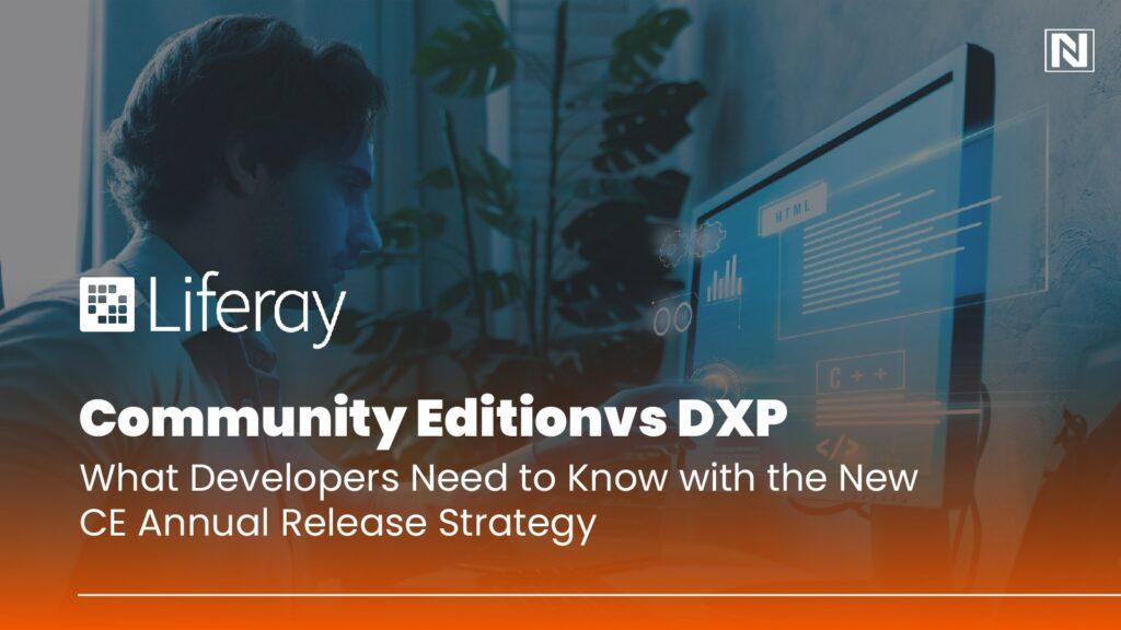 Liferay Community Edition vs DXP: What Developers Need to Know with the New CE Annual Release Strategy